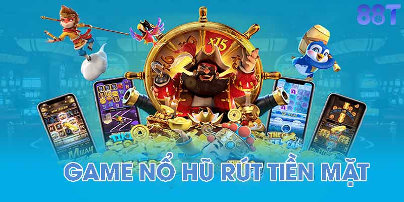 Game nổ hũ rút tiền mặt